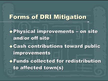 DRI mitigation can take several forms: Physical improvements provided by the developer. These improvements can be on site or off site.