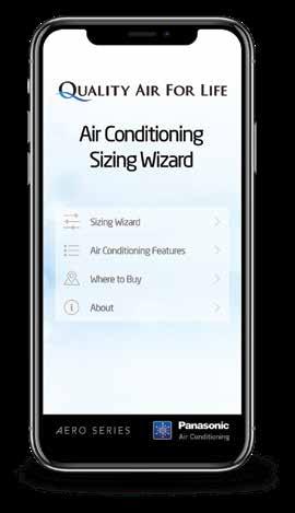 PANASONIC SIZING WIZARD APP Choose the right air conditioner easily PANASONIC COMFORT CLOUD APP* Control your air conditioner anywhere, anytime *CZ-TACGA1 required FEATURES: Product Selector Model
