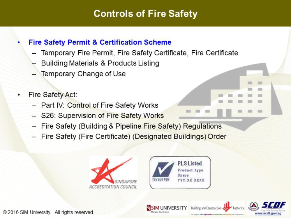 The next scheme of work closer to the heart of FSM is the Fire Safety Permit and Certification Scheme which involve the need to supervise all fire safety works under Part IV: Control of Fire Safety