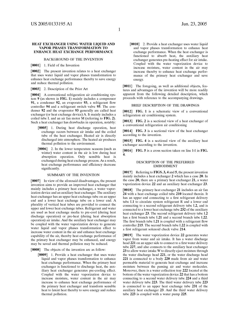 US 2005/O133195 A1 Jun. 23, 2005 HEAT EXCHANGER USING WATER LIQUID AND WAPOR PHASESTRANSFORMATION TO ENHANCE HEAT EXCHANGE PERFORMANCE BACKGROUND OF THE INVENTION 0001) 1.