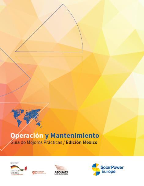 O&M Best Practices Guidelines Mexican Edition Based on SolarPower Europe s Version 2.0 O&M Best Practices Guidelines (2017) Based on Version 1.
