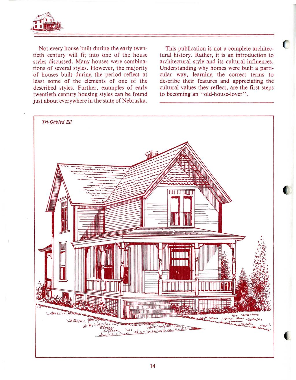 Not every house built during the early twentieth century will fit into one of the house styles discussed. Many houses were combinations of several styles.