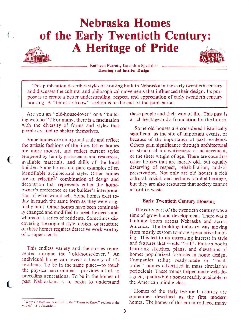 Nebraska Homes of the Early Twentieth Century: A Heritage of Pride Kathleen Parrott, Extension Specialist Housing and Interior Design This publication describes styles of housing built in Nebraska in