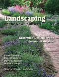 & Schultz, Bettina. Landscaping on the New Frontier: Waterwise Design for the Intermountain West.