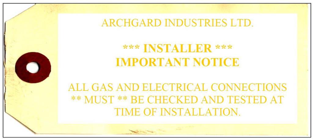 Installation Final Installation Check Each Archgard Gas Fireplace is checked and tested at the factory prior to being packaged and shipped to our dealers and finally installed in your home.