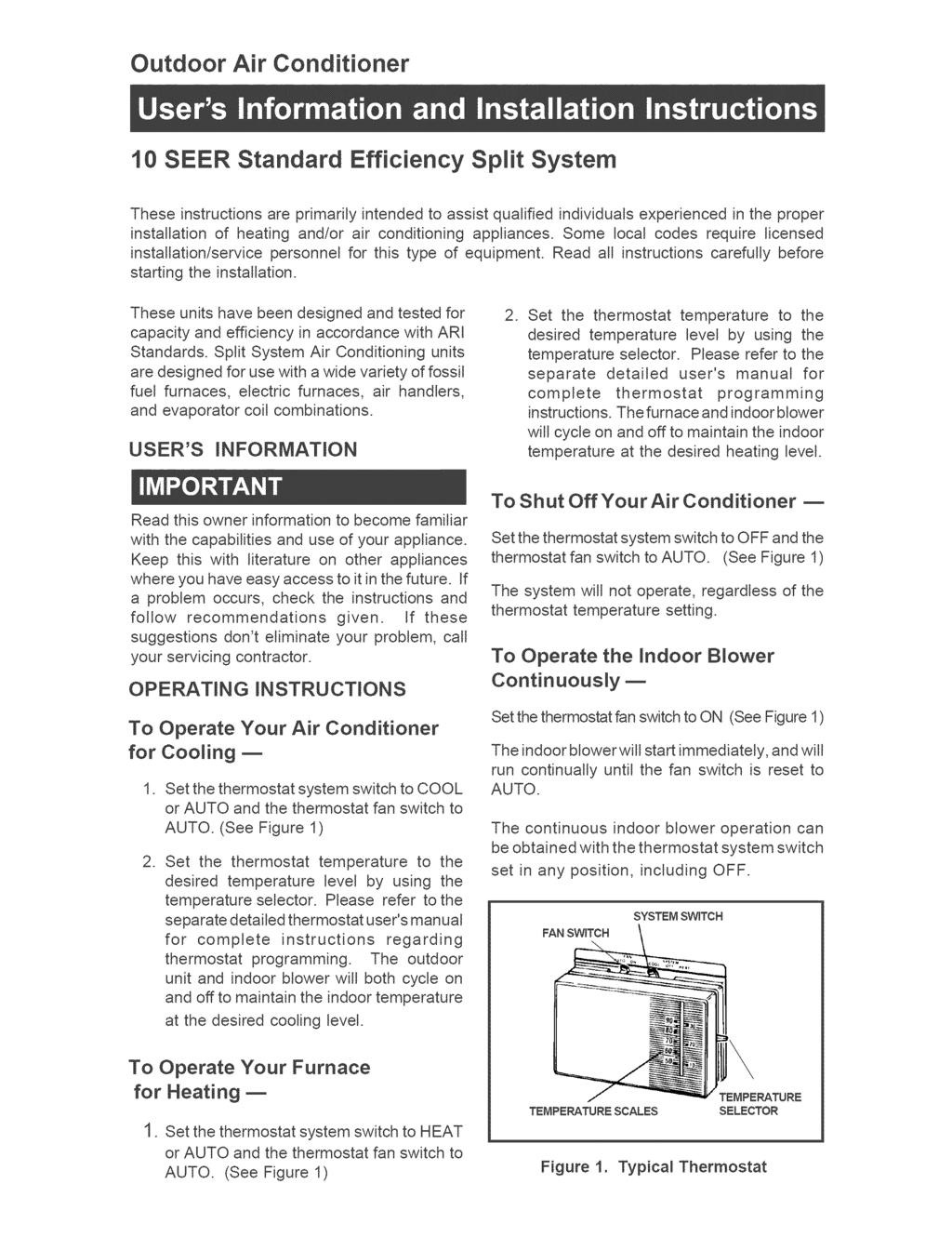 Outdoor Air Conditioner 10 SEER Standard Efficiency Split System These instructions are primarily intended to assist qualified individuals experienced in the proper installation of heating and/or air