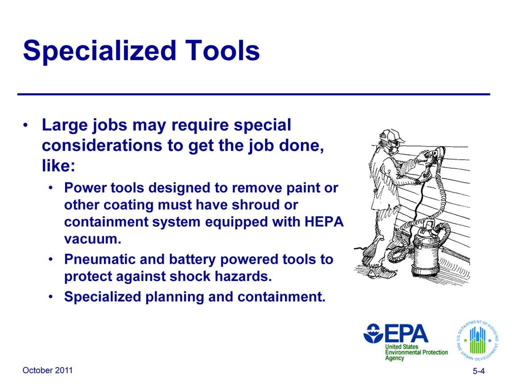 Only power tools designed to remove paint or other surface coatings equipped with attached HEPA-filtered local capture ventilation may be used when leadbased paint is present or presumed to be