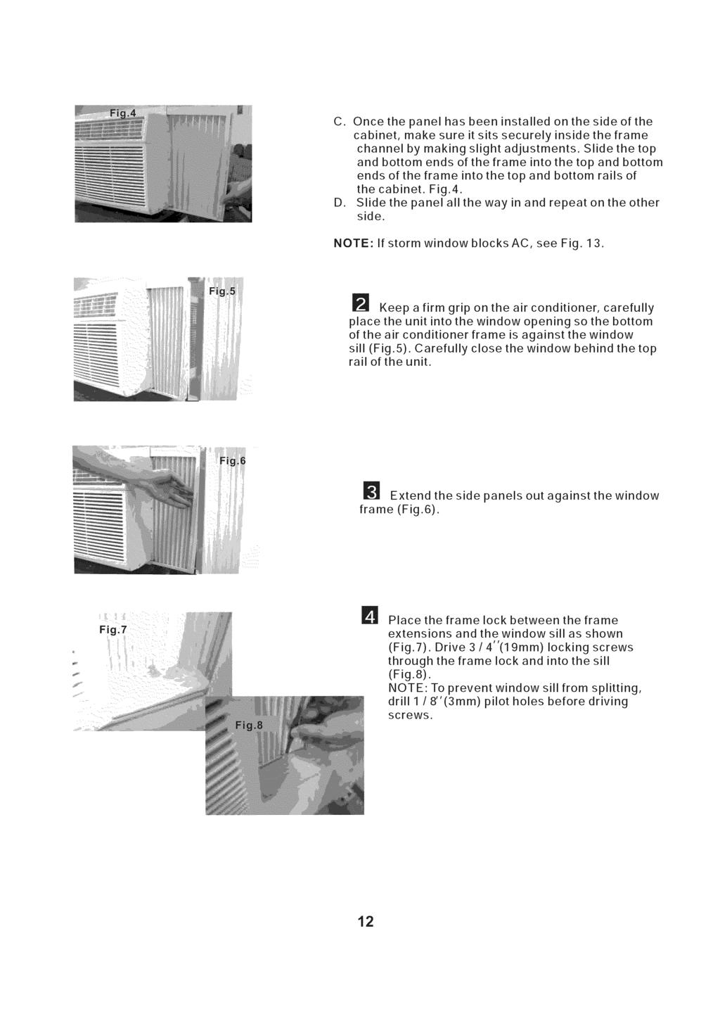C. Once the panel has been installed on the side of the cabinet, make sure it sits securely inside the frame channel by making slight adjustments.