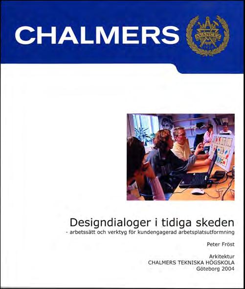 Design Dialogues Design Dialogues in Early Phases of Building Projects Doctoral Thesis Chalmers 2004 Based in Design Research - describes a collaborative design method in the