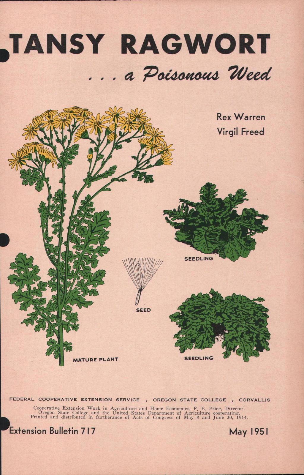 TANSY RAGWORT a Paid-of/ma 20eed Rex Warren Virgil Freed MATURE PLANT FEDERAL COOPERATIVE EXTENSION SERVICE, OREGON STATE COLLEGE, CORVALLIS Cooperative Extension Work in Agriculture and Home