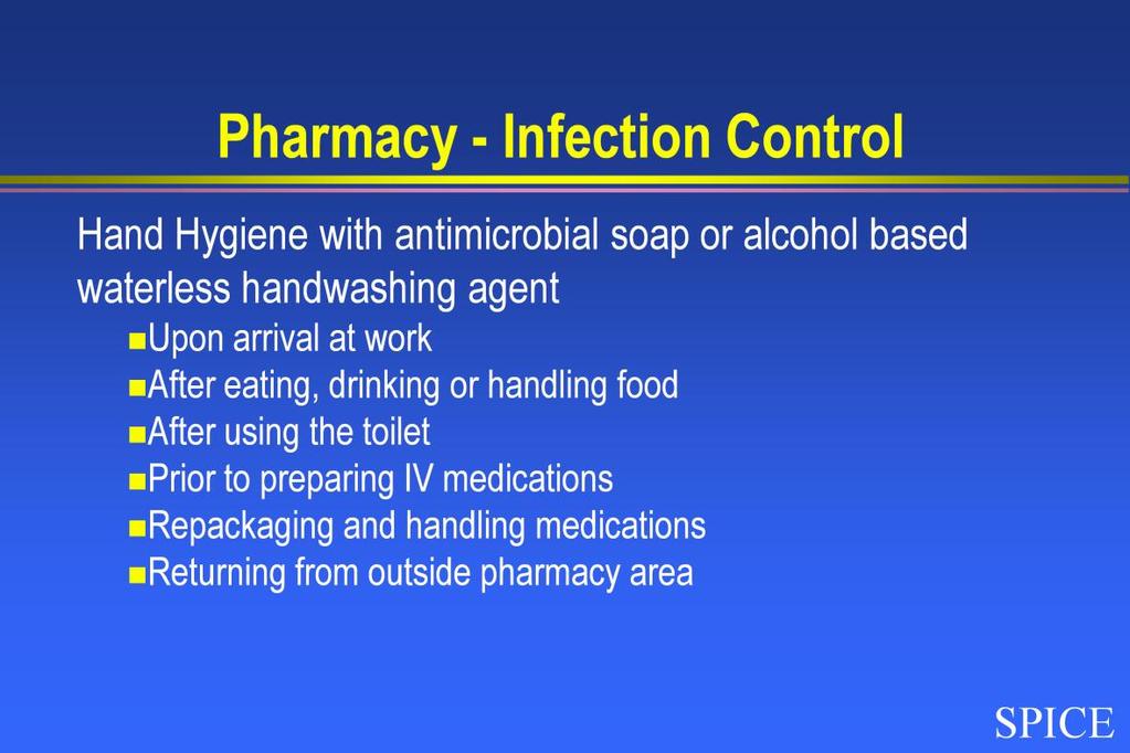 Critical hand hygiene should be performed using antimicrobial soap, or ABHR by pharmacy staff: Upon arrival at work, After eating, drinking or
