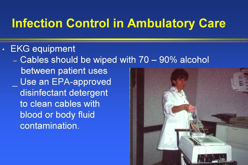 Cleaning routines for EKG cables should include that they are wiped with 70% alcohol between each patient use.