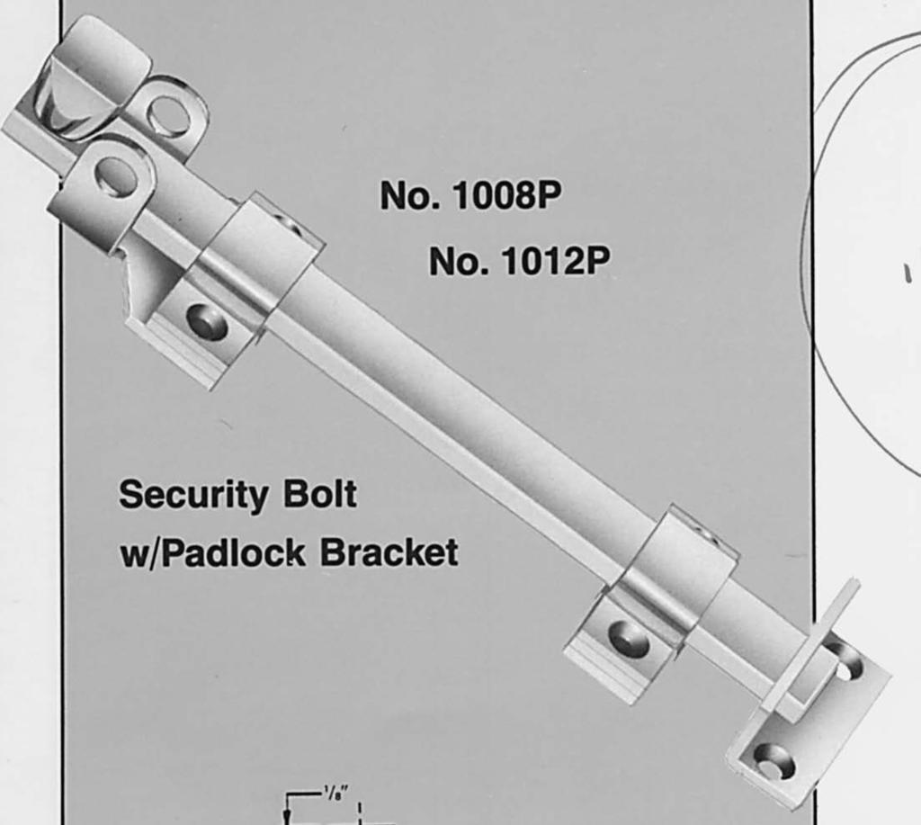 1012P Security Bolt w/ Padlock Bracket Consult local codes for permitted applications. ITEM NO. FINISHES FASTENERS 1008F US26D 6 each No.