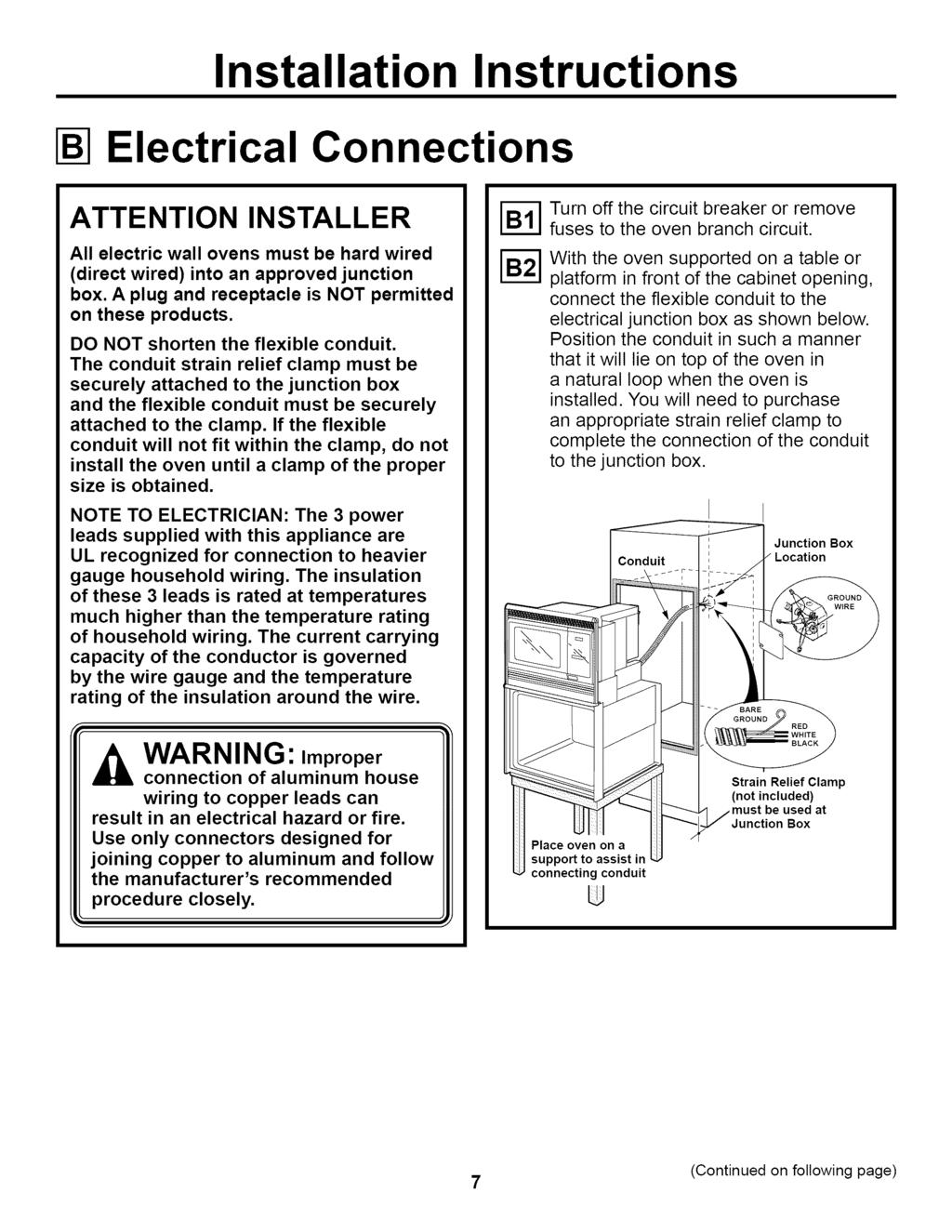 Electrical Connections ATTENTION INSTALLER All electric wall ovens must be hard wired (direct wired) into an approved junction box. A plug and receptacle is NOT permitted on these products.