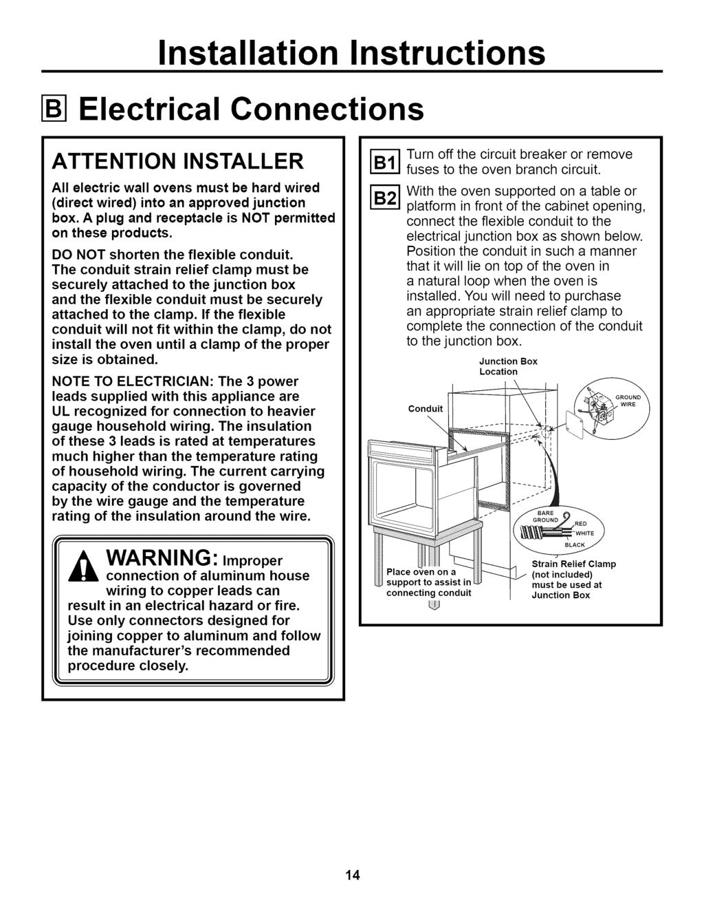 Electrical Connections ATTENTION INSTALLER All electric wall ovens must be hard wired (direct wired) into an approved junction box. A plug and receptacle is NOT permitted on these products.