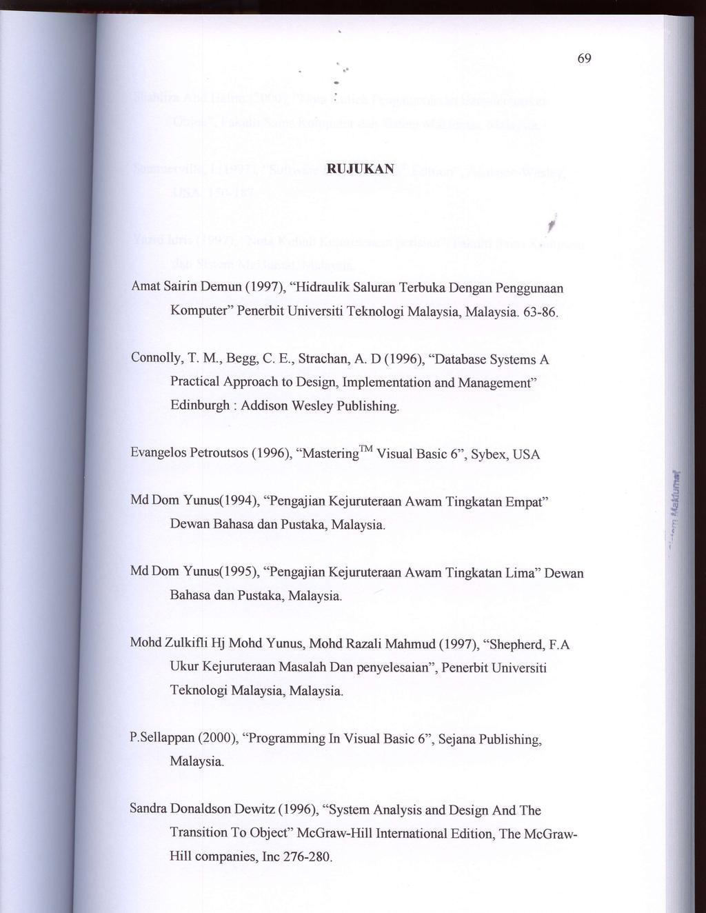 69 RT]JT]KAN Amat Sairin Demun (1997), "'Hidraulik saluran Terbuka Dengan Penggunaan Komputer" Penerbit Universiti Teknologi Malaysia, Malaysia. 63-86 Connolly, T. M., Begg, C. E., Strachan, A.
