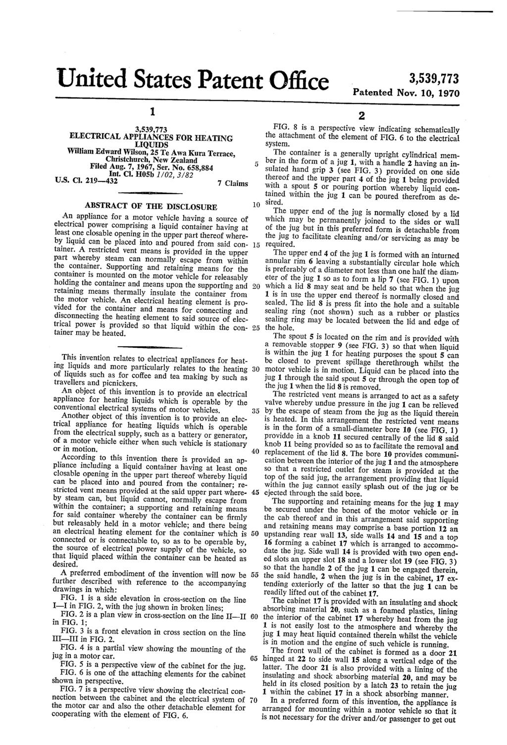 United States Patent O?ice 3,539,773 ELECTRICAL APPLIANCES FOR HEATING LIQUIDS William Edward Wilson, 25 Te Awa Kura Terrace, Christchurch, New Zealand Filed Aug. 7, 1967, Ser. No. 658,884 Int. Cl.