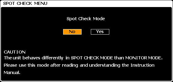 SPOT CHECK MODE CAUTION: Please be advised that the display and operation of Spot Check Mode is different from them of Monitor mode.