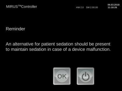 7 Alarms and messages 7.2.3 Reminder screen Verify that an alternative for patient sedation is present. Confirm by pressing OK or turn off device via Turn off button. Press Confirm button. 7.2.4 During On-Call mode Follow request on screen.