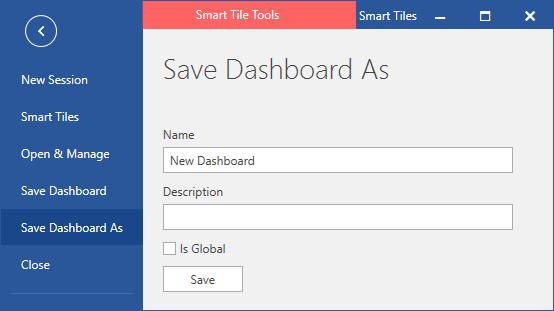 File Menu Save and Close The menu option saves the context of the active tiles and the layout of the current dashboard. In the menu option input a name and give a description to your dashboard.