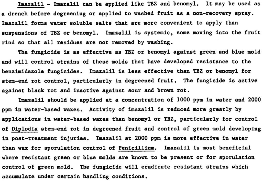 This practice does introduce a risk of selecting resistant strains of Penicillium that may develop after harvest. lmazalil - lmazalil can be applied like TBZ and benomyl.