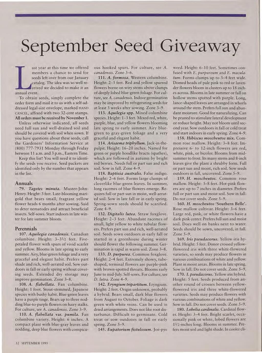 September Seed Giveaway Last year at this time we offered members a chance to send for seeds left over from our January catalog. The idea was so well received we decided to make it an annual event.