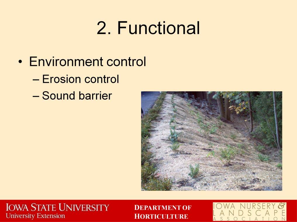 Some times plants serve a totally functional role with almost no aesthetic component. Plants with quick growth habits and fibrous roots are often used to control erosion.