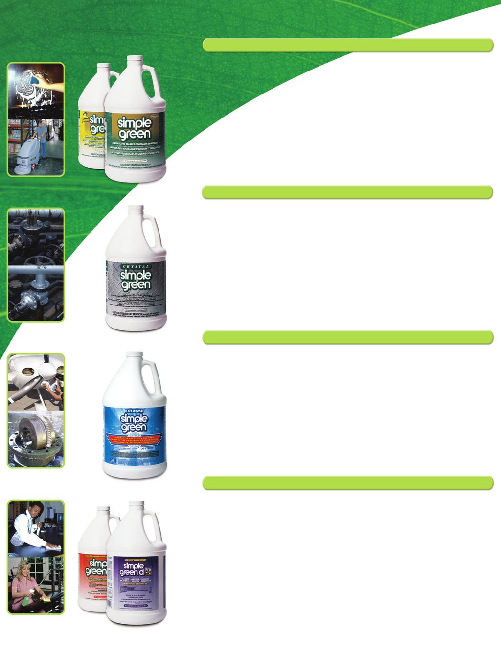 SIMPLE GREEN CONCENTRATED CLEANER DEODORIZER Non-toxic and biodegradable Non-abrasive and non-flammable A4, A8, and B2 USDA ratings Mild 9.3-9.