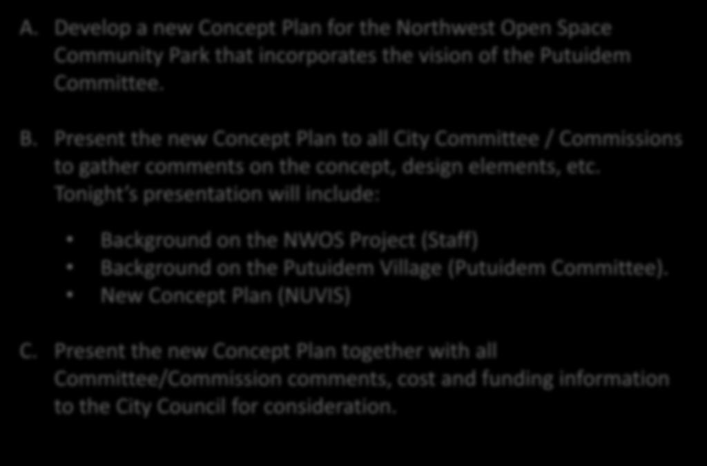 PROCESS & OBJECTIVES A. Develop a new Concept Plan for the Northwest Open Space Community Park that incorporates the vision of the Putuidem Committee. PROCESS AND OBJECTIVES B.