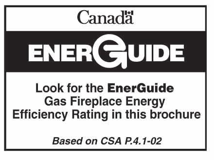 Efficiency Ratings Model EnerGuide Ratings Steady State (%) D.O.E. Fireplace Efficiency (%) Fan-OFF Fan-ON (AFUE%) 33LDVTRN 56 77 78 58 33LDVTRP 56 78 79 58 33LDVTEN 63.