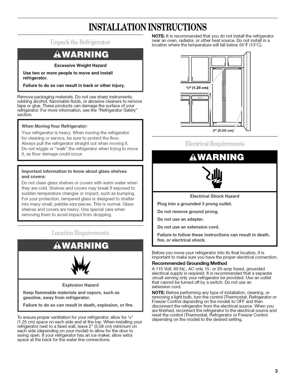 INSTALLATIONINSTRUCTIONS NOTE: It is recommended that you do not install the refrigerator near an oven, radiator, or other heat source.