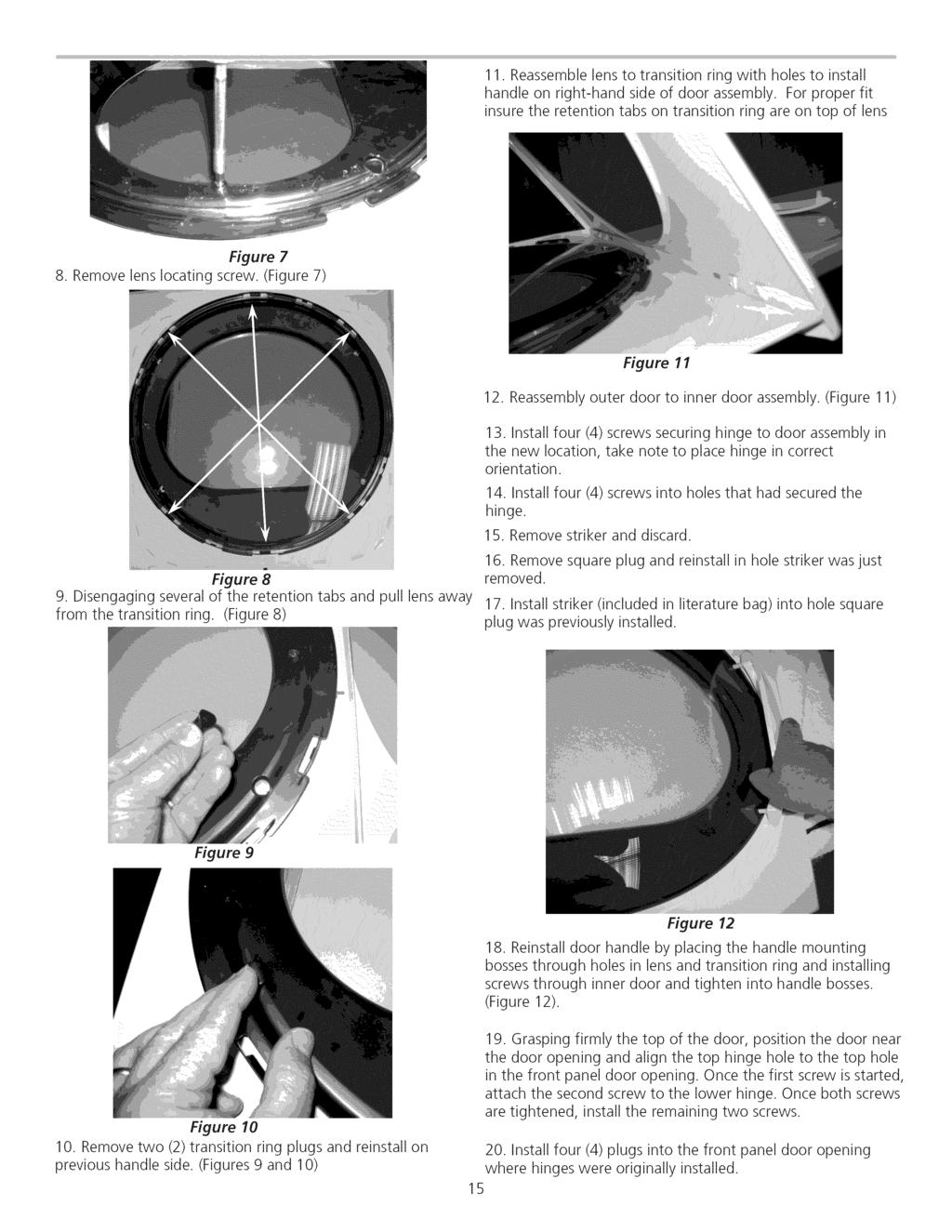 11.Reassemble lenstotransitionringwith holesto install handleonright-handsideof doorassembly. Forproperfit insuretheretentiontabsontransitionringareontop of lens Figure 7 8.