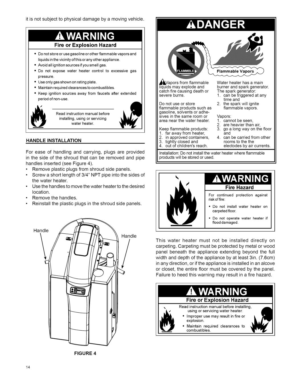 it is not subject to physical damage by a moving vehicle. Fire or Explosion Hazard Do not store or use gasoline or other flammable vapors and liquids in the vicinity of this or any other appliance.