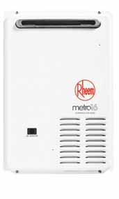 Rheem Metro 16L 876E16, 874E16 1-3 Outdoor ENERGY EFFICIENT STAR 16 L/min continuous hot water delivery @ 25 o C rise 60ºC hot water for kitchen and laundry 50ºC models provide added safety Remote