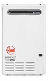 Rheem Metro Plus 24L 875E24, 871E24 4-5 Outdoor ENERGY EFFICIENT STAR 24 L/min continuous hot water delivery @ 25 o C rise Remote Temperature Controller options 50 C models available, requiring no