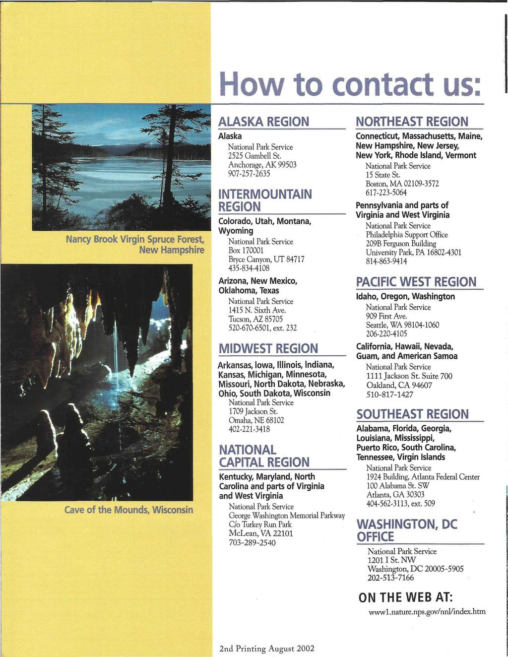 How to contact us: Nancy Brook Virgin Spruce Forest, New Hampshire Cave of the Mounds, Wisconsin ALASKA REGION Alaska 2525 Gambell St.