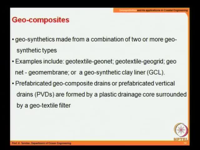(Refer Slide Time: 31:35) So, geocomposites I have already explained is a combination of number of geo synthetic products as I mean the