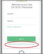Create a user account and associate the thermostat with the app. 1. After a Wi Fi connection has been established, it s time to create an account to connect your Côr 5C or Côr 7C. 2.