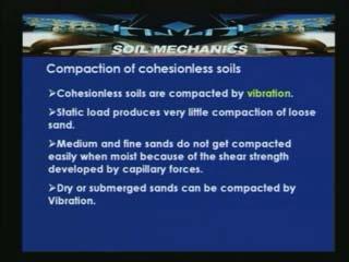 (Refer Slide Time: 22:42) So what we learnt from this slide is that it is not possible to compact the gravely soils or sandy soils by applying static pressures because little compression is caused.