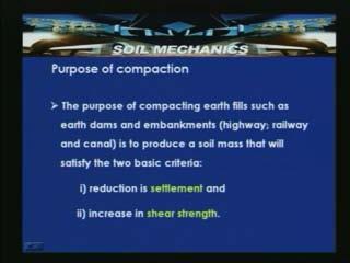 (Refer Slide Time: 07:24) Let us look into the purpose of compaction: maximum shear strength occurs approximately at minimum void ratio that is with closer packing maximum shear strength can be