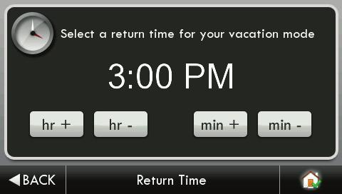 Then press BACK BACK Return Time Select the time Vacation Mode will end.
