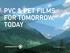 PVC & PET FILMS FOR TOMORROW, TODAY.