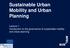 Sustainable Urban Mobility and Urban Planning. Lecture 1: Introduction to the governance of sustainable mobility and urban planning
