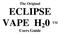 The Original ECLIPSE VAPE H 2 0 TM. Users Guide