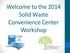 Welcome to the 2014 Solid Waste Convenience Center Workshop