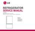 REFRIGERATOR SERVICE MANUAL CAUTION BEFORE SERVICING THE UNIT, READ THE SAFETY PRECAUTIONS IN THIS MANUAL. MODELS: