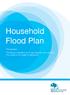 Household Flood Plan. Remember: Flooding is dangerous. It can happen very quickly. You need to be ready in advance.