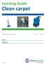 Learning Guide. Clean carpet Clean carpet for a client Level 3 5 credits. Name: Workplace: Issue 1.0