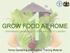 GROW FOOD AT HOME. Homestead gardening for food security in Lesotho. Home Gardening and Nutrition Training Material