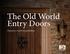 The Old World Entry Doors. Discover a world of possibilities